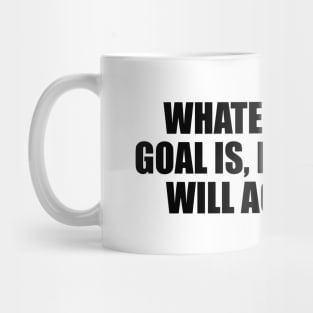 Whatever your goal is, believe you will achieve it Mug